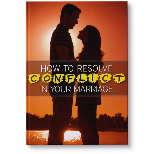 How to Resolve Conflict in Your Marriage